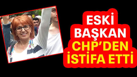 Eski başkan CHP’den istifa etti